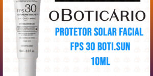 CADASTROS LIBERADOS: Brinde Grátis O Boticário Protetor Solar Facial FPS 30 BOTI.SUN 10ml
